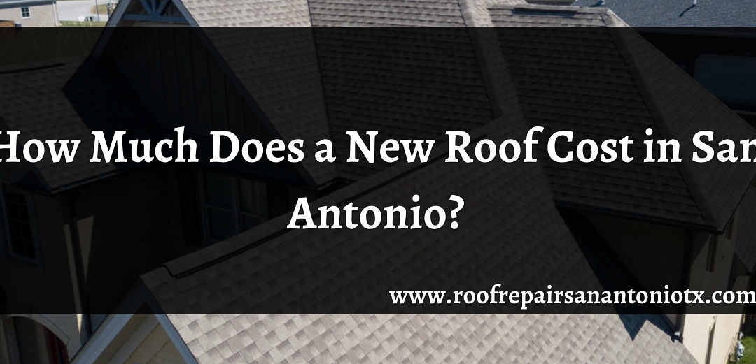 How Much Does a New Roof Cost in San Antonio?