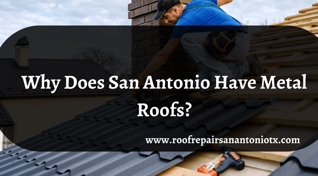 Why Does San Antonio Have Metal Roofs?