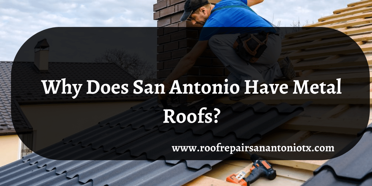 Why Does San Antonio Have Metal Roofs