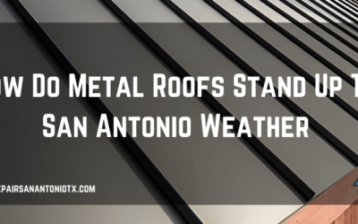 How Do Metal Roofs Stand Up To San Antonio Weather