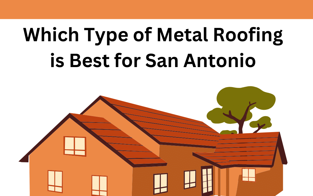 Which Type of Metal Roofing is Best for San Antonio