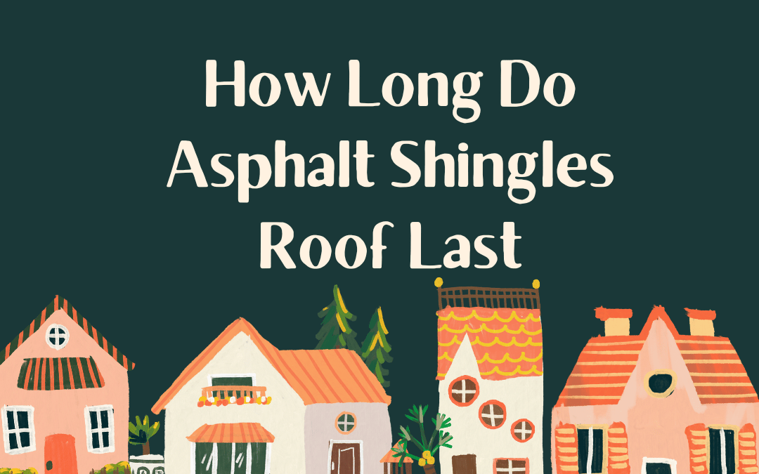 How Long Do Asphalt Shingles Roof Last