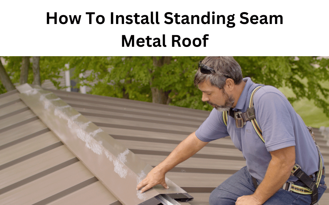 How To Install Standing Seam Metal Roof