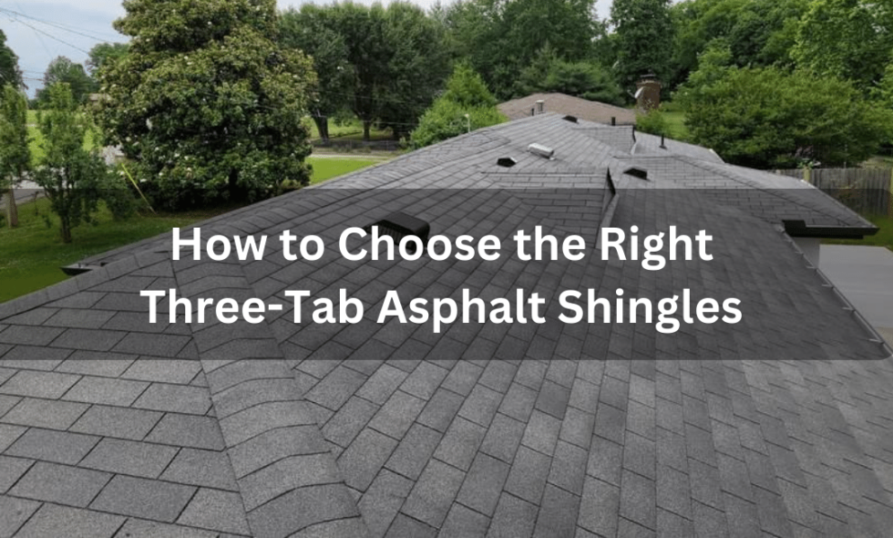 How to Choose the Right Three-Tab Asphalt Shingles