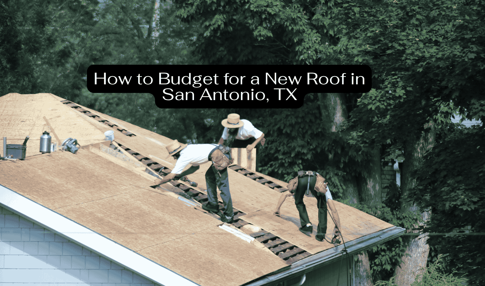 How to Budget for a New Roof in San Antonio, TX
