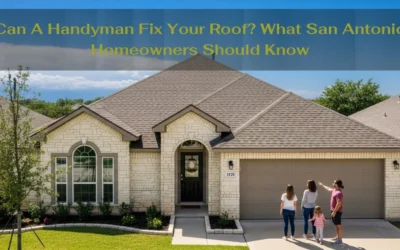 Can A Handyman Fix Your Roof? What San Antonio Homeowners Should Know
