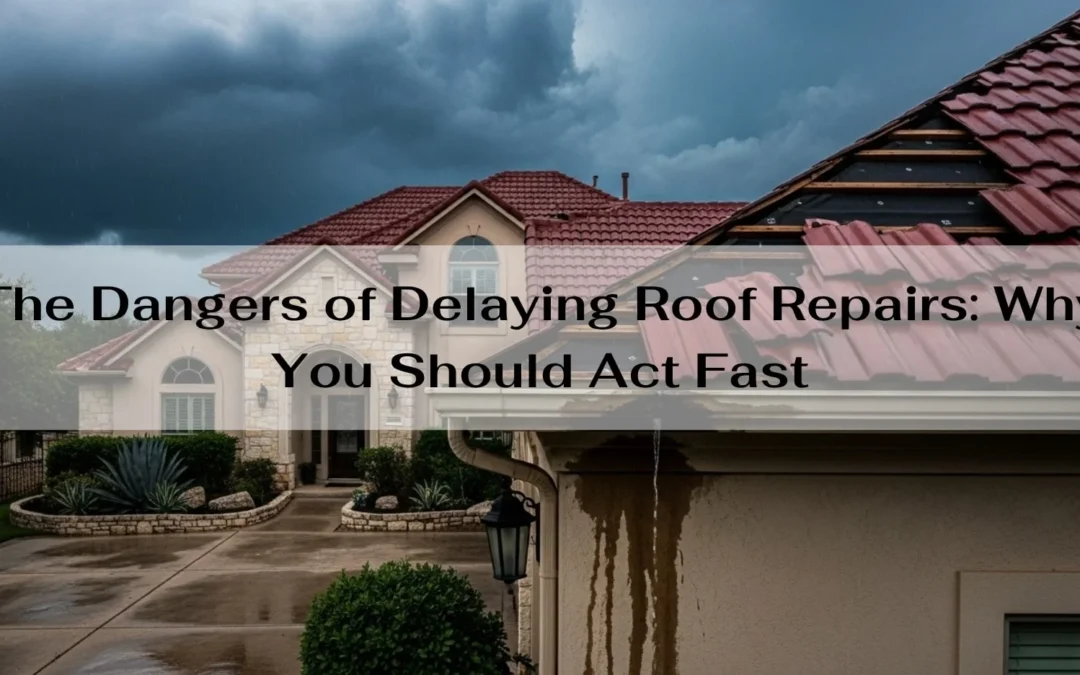 The Dangers of Delaying Roof Repairs: Why You Should Act Fast